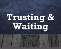 Trusting & Waiting