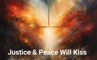 Justice and Peace Will Kiss